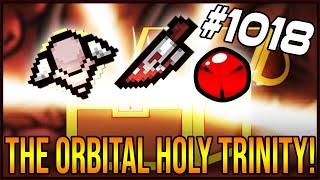 THE ORBITAL HOLY TRINITY! - The Binding Of Isaac: Afterbirth+ #1018