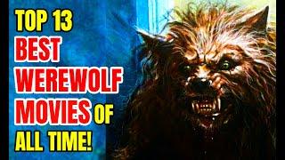 Top 13 Best WEREWOLF Movies Of All Time!