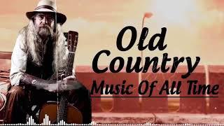 Best Old Country Music Of All Time - Old Country Songs - Country Songs - Classic Counry Collection