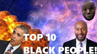 TOP 10 BLACK PEOPLE OF ALL TIME!