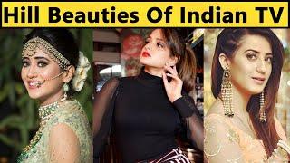 Top 10 Hill Beauties Of Indian Television | TV Actresses Hometown