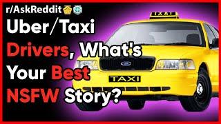 Uber / Taxi Drivers, What's Your Best NSFW Story? (Reddit r/AskReddit | Top NSFW Story)