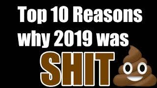 Top 10 Reasons WHY 2019 WAS SH1T 