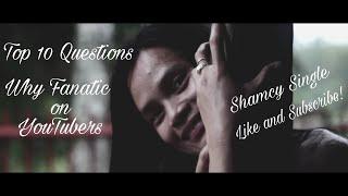 Top 10 Questions why fanatic on Youtubers