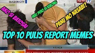 TOP 10 PULIS REPORT MEMES (PANU MO NASABI?)