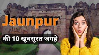 Jaunpur Top 10 Tourist Places I जौनपुर की 10 सबसे खूबसूरत जगह | Uttar Pradeah