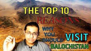 The top 10 reasons why you should visit the Balochistan province when you visit Pakistan