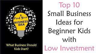 Top 10 Small Business Ideas for Beginner Kids with Low Investment