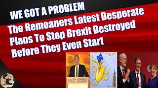 The Remoaners Latest Desperate Plans To Stop Brexit Destroyed Before They Even Start