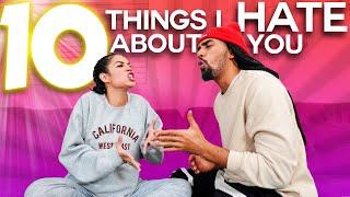 10 THINGS I HATE ABOUT YOU: RELATIONSHIP EDITION!!