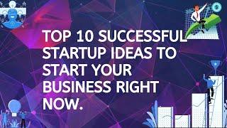 Top 10 successful startup ideas to start your business right now.