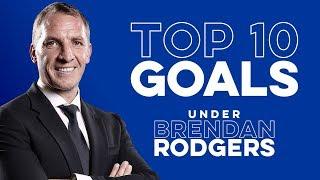 Top 10 Leicester City Goals Under Brendan Rodgers