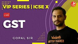 Goods and Services Tax (GST) | ICSE Class 10 Maths Chapter 1 | VIP Series | Selina Concise | Vedantu