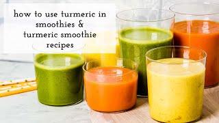 Turmeric Smoothie Recipes and How to Use Turmeric In Smoothies