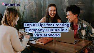 Top 10 Tips for Creating Company Culture in a Virtual World