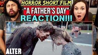 HORROR SHORT FILM "A Father's Day" | Presented by ALTER - REACTION!!!