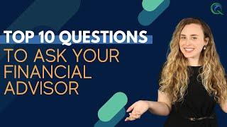 Top 10 Questions to Ask your Financial Advisor