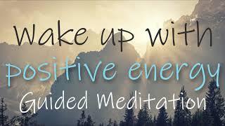 Wake up with Positive Energy ~ 10 Minute Morning Guided Meditation