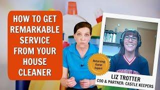 How to Get Remarkable Service From Your House Cleaner