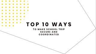 Top 10 Ways To Make Your School Trip Secure and Coordinated