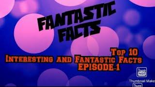 Top 10 Unknown Interesting and Fantastic Facts  EPISODE -1 #FANTASTIC FACTS