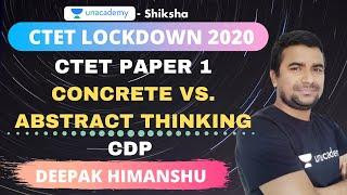 CTET(Paper 1) Lockdown 2020 | CDP | Concrete vs. Abstract Thinking | Deepak Himanshu