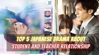 Top 5 Student and Teacher Relationship Japanese Drama | MUST WATCH!