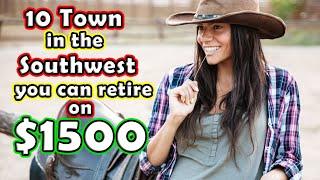 Top 10 Towns You Can RETIRE or LIVE for Under $1,500 in the Southwest United States