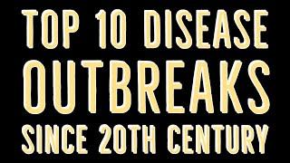 TOP 10 DISEASE OUTBREAK SINCE 20TH CENTURY