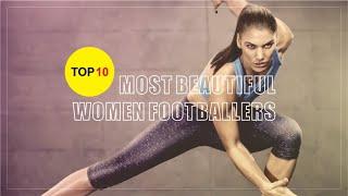 Top 10 Most Beautiful Women Footballers (Soccer Players) in the World