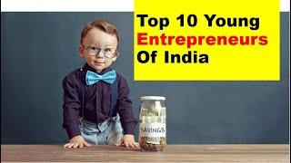 Top 10 Young Entrepreneurs Of India