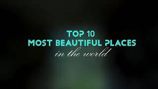 TOP 10 MOST BEAUTIFULL PLACE IN THE WORLD 2020