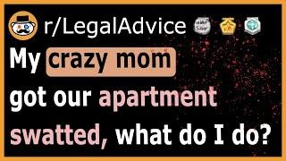 My crazy mother had my apartment swatted - (r/LegalAdvice)