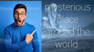 Top 10 mysterious place around the world