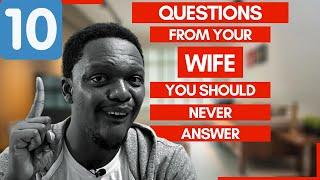 Top 10 Questions From Your Wife You Should Never Answer | RELATIONSHIP ADVICE | Ojay Aito