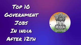 Top 10 government jobs after 12th / Top 10 government jobs after 12th in india.