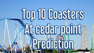 Top 10 RollerCoasters At Cedar Point (Prediction)