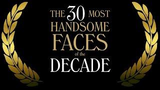 The 30 Most Handsome Faces of the Decade