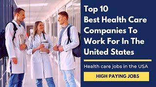 USA Jobs : Top 10 health care companies to work for in USA | Highest paying jobs in USA | Career USA