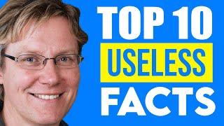 TOP 10 USELESS FACTS