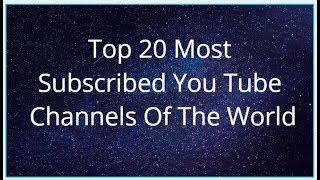 TOP 20 MOST SUBSCRIBED YOU TUBERS OF THE WORLD