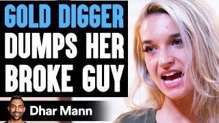 GOLD DIGGER Dumps Her BROKE GUY, She Lives To Regret It | Dhar Mann