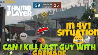 Can i kill  last guy with grenade in 4v1 Situation 