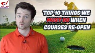 TOP 10 THINGS YOU MUST DO WHEN THE GOLF COURSES RE OPEN!