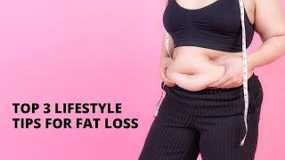 Top 3 Lifestyle Tips For Fat Loss