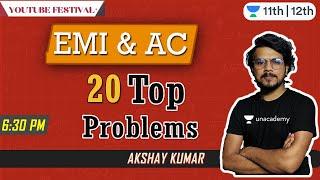 EMI & AC | 20 Top Problems | YouTube Festival | Physics | Unacademy Class 11&12 | Akshay Kumar