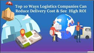 Top 10 Ways Logistics Companies Can Reduce Delivery Cost & See High ROI