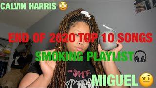 END OF 2020 TOP 10 SONGS SMOKING PLAYLIST 