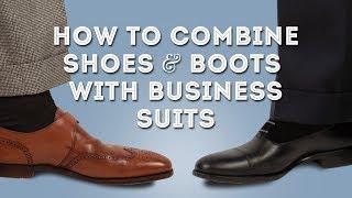 How to Combine Shoes & Boots with Business Suits - Gentlemen's Outfit Ideas