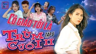 Tập 6 CÔ GIÁO TÔI LÀ TRÙM CUỐI Phần 2 - My Teacher Is Big Boss 2 Eps. 6 | Thiên An